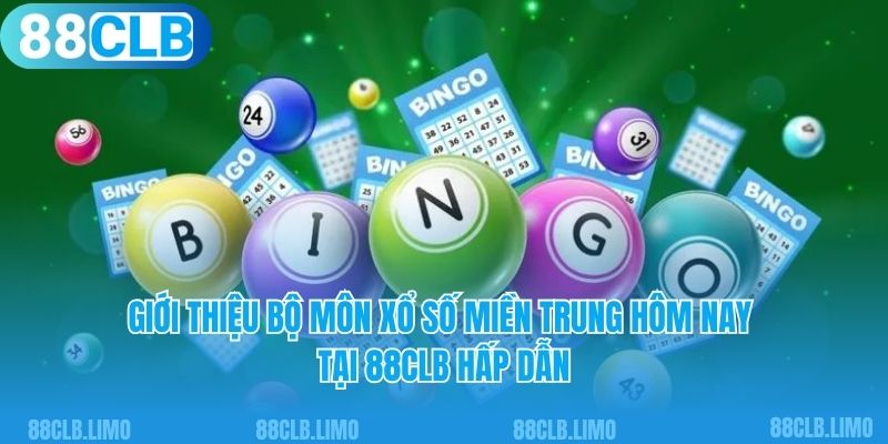 Giới thiệu bộ môn xổ số miền Trung hôm nay tại 88CLB hấp dẫn