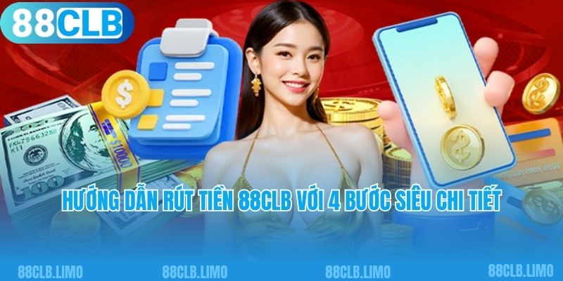 Hướng dẫn rút tiền 88CLB với 4 bước siêu chi tiết