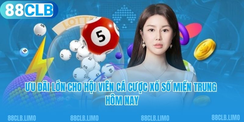 Nhiều ưu đãi cho hội viên cá cược xổ số miền Trung hôm nay