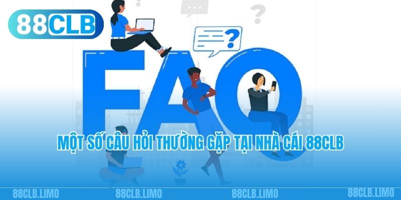 Một số câu hỏi thường gặp tại nhà cái 88CLB