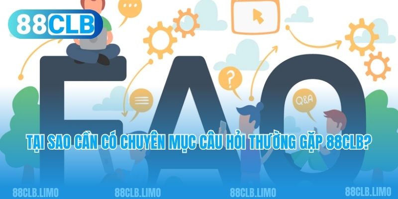 Tại sao cần có chuyên mục câu hỏi thường gặp 88CLB?