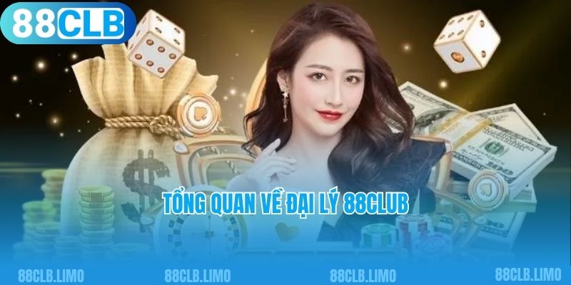 Tổng quan về đại lý 88Club