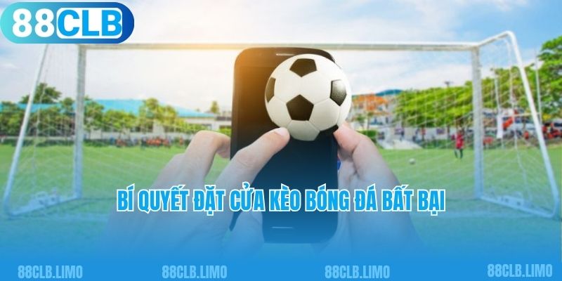 Bí quyết đặt cửa kèo bóng đá bất bại