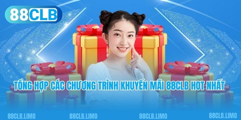 Tổng hợp các chương trình khuyến mãi 88CLB hot nhất 