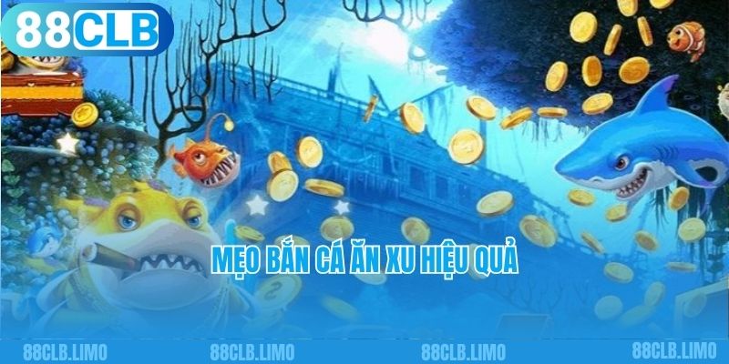 Mẹo bắn cá ăn xu hiệu quả