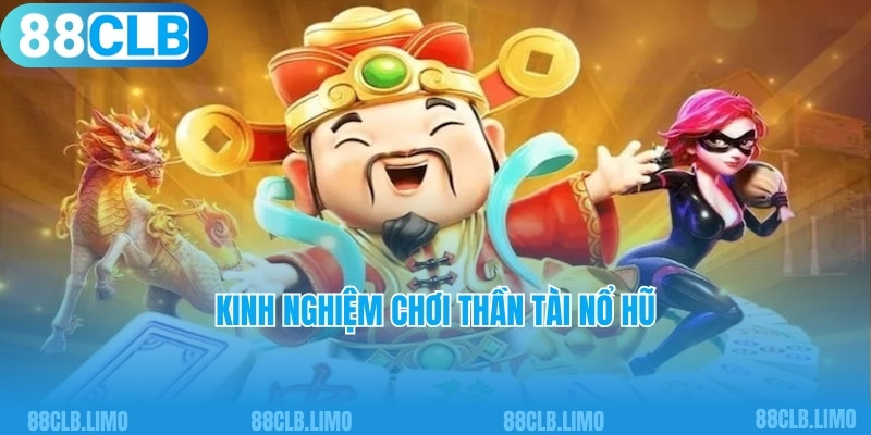 Kinh nghiệm chơi Thần tài nổ hũ