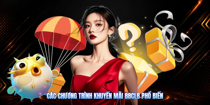 Các Chương Trình Khuyến Mãi 88CLB Phổ Biến