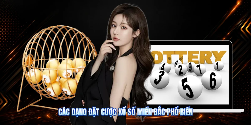 Các Dạng Đặt Cược Xổ Số Miền Bắc Phổ Biến