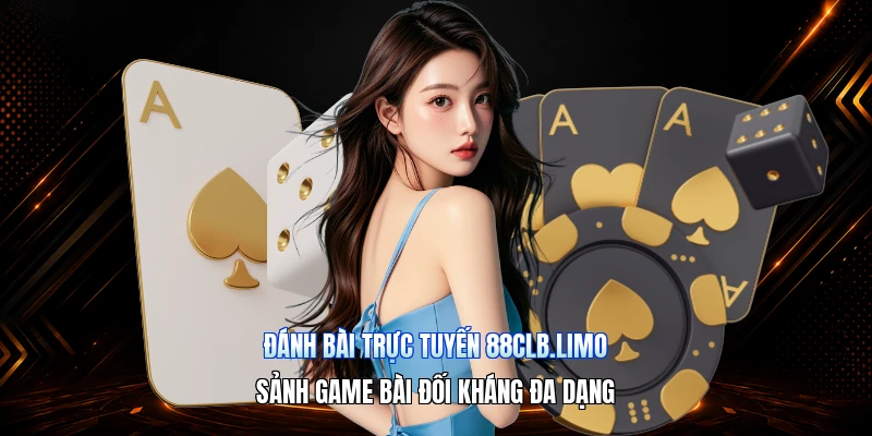Đánh Bài Trực Tuyến 88CLB.limo – Sảnh Game Bài Đối Kháng Đa Dạng