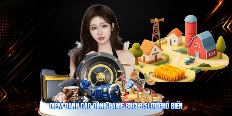 Điểm Danh Các Dòng Game 88CLB Slot Phổ Biến