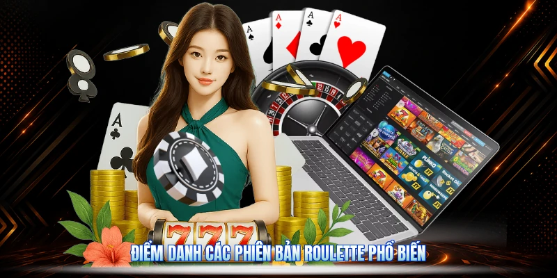 Điểm Danh Các Phiên Bản Roulette Phổ Biến