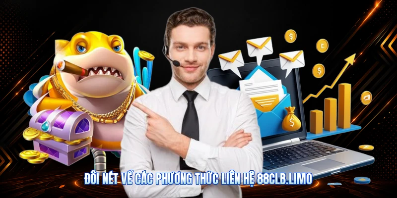 Đôi Nét Về Các Phương Thức Liên Hệ 88CLB.limo