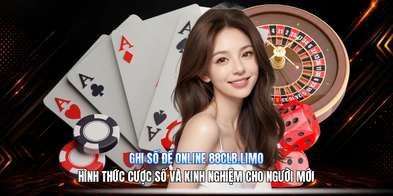 Ghi Số Đề Online 88CLB.limo – Hình Thức Cược Số Và Kinh Nghiệm Cho Người Mới