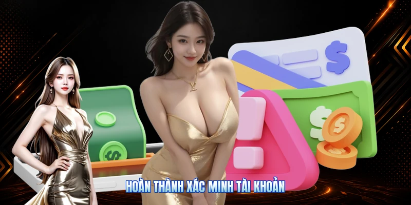 Hoàn Thành Xác Minh Tài Khoản