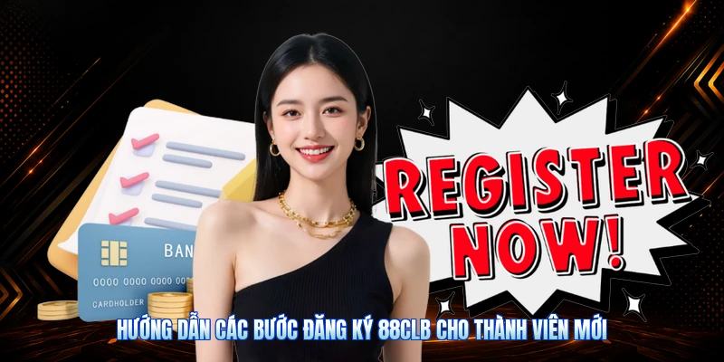 Hướng Dẫn Các Bước Đăng Ký 88CLB Cho Thành Viên Mới