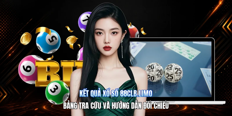 Kết Quả Xổ Số 88CLB.limo – Bảng Tra Cứu Và Hướng Dẫn Đối Chiếu