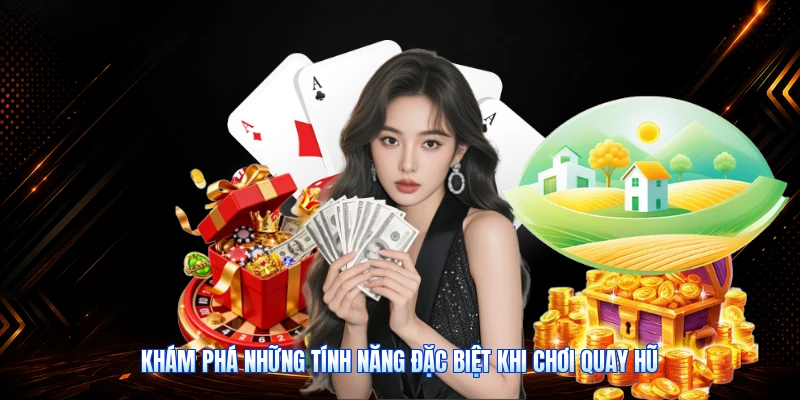 Khám Phá Những Tính Năng Đặc Biệt Khi Chơi Quay Hũ