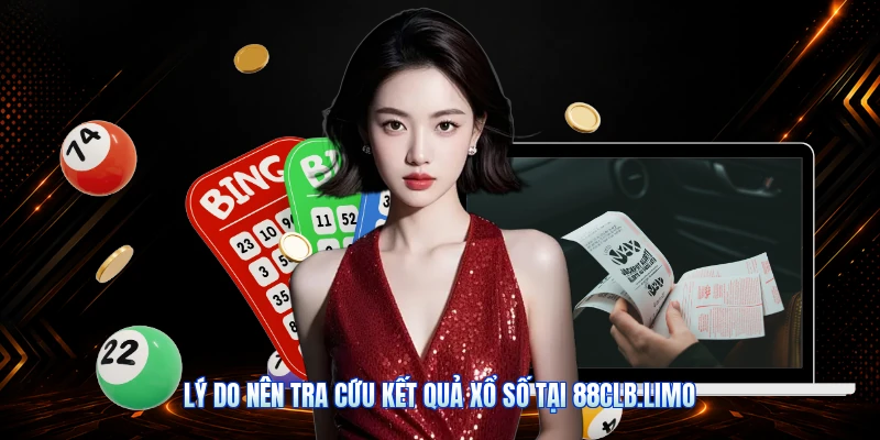 Lý Do Nên Tra Cứu Kết Quả Xổ Số Tại 88CLB.limo
