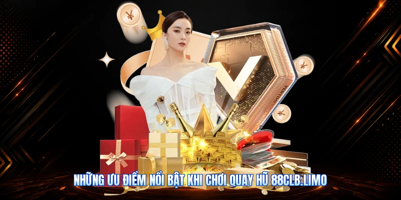 Những Ưu Điểm Nổi Bật Khi Chơi Quay Hũ 88CLB.limo