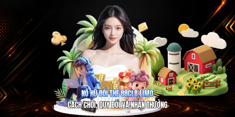 Nổ Hũ Đổi Thẻ 88CLB.limo – Cách Chơi, Quy Đổi Và Nhận Thưởng