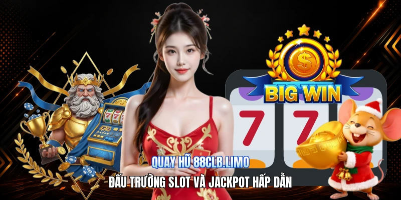 Quay Hũ 88CLB.limo – Đấu Trường Slot Và Jackpot Hấp Dẫn
