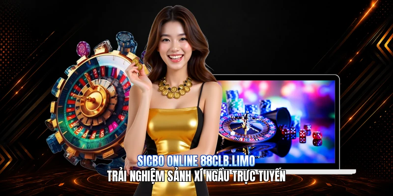 Sicbo Online 88CLB.limo – Trải Nghiệm Sảnh Xí Ngầu Trực Tuyến