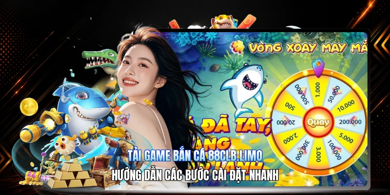 Tải Game Bắn Cá 88CLB.limo – Hướng Dẫn Các Bước Cài Đặt Nhanh