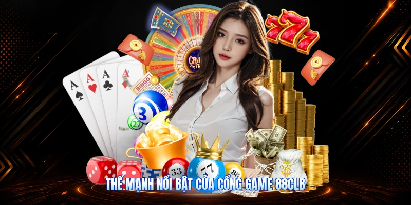 Thế Mạnh Nổi Bật Của Cổng Game 88CLB