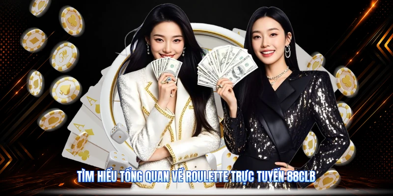 Tìm Hiểu Tổng Quan Về Roulette Trực Tuyến 88CLB