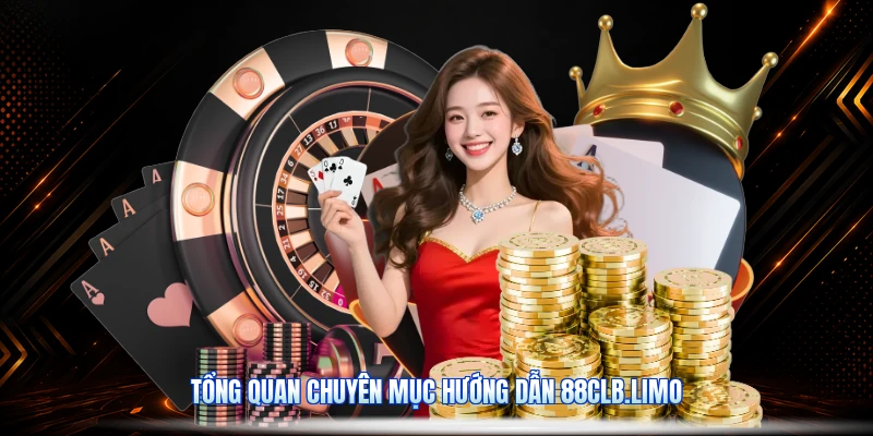 Tổng Quan Chuyên Mục Hướng Dẫn 88CLB.limo