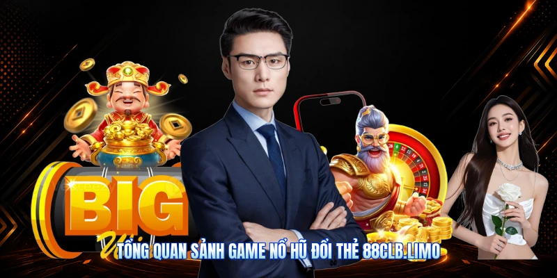 Tổng Quan Sảnh Game Nổ Hũ Đổi Thẻ 88CLB.limo