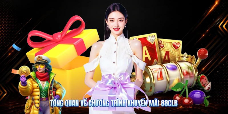 Tổng Quan Về Chương Trình Khuyến Mãi 88CLB