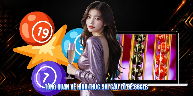Tổng Quan Về Hình Thức Soi Cầu Lô Đề 88CLB