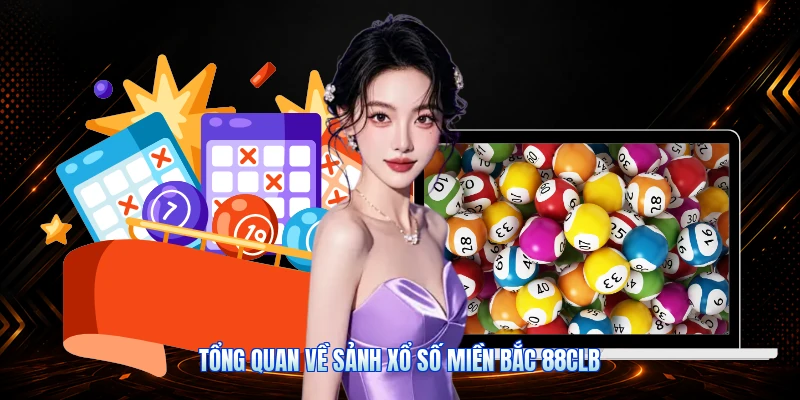 Tổng Quan Về Sảnh Xổ Số Miền Bắc 88CLB