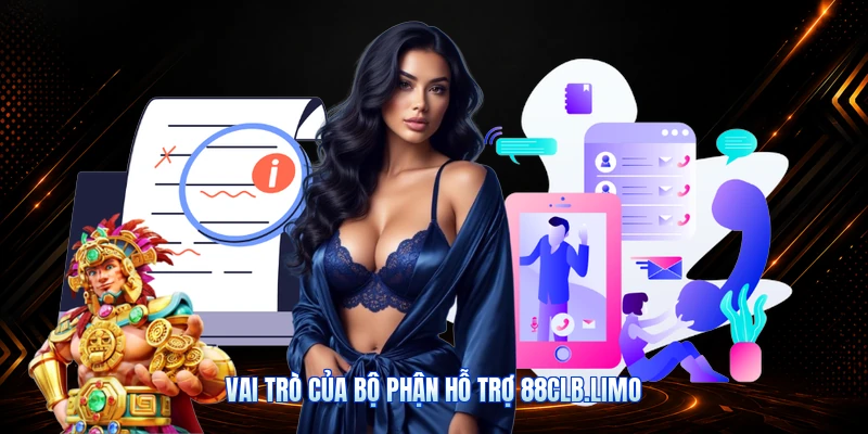 Vai Trò Của Bộ Phận Hỗ Trợ 88CLB.limo